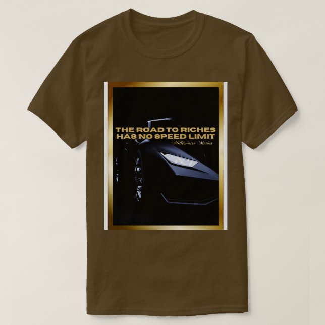 THE ROAD TO RICHES HAS NO SPEED LIMIT T-Shirt (Design Front)