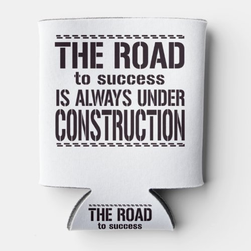 The Road To Success Is Always Under Construction Can Cooler