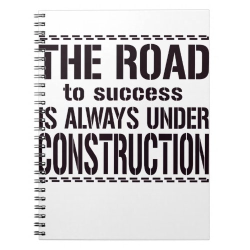 The Road To Success Is Always Under Construction Notebook