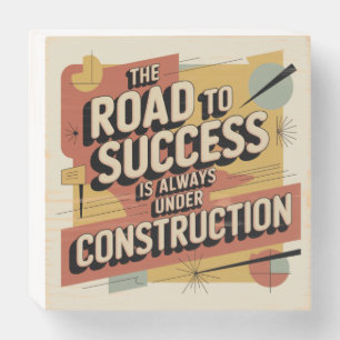 The Road To Success Is Always Under Construction Wooden Box Sign