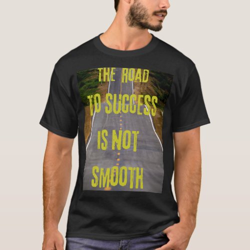 The road to success is not smooth T_Shirt