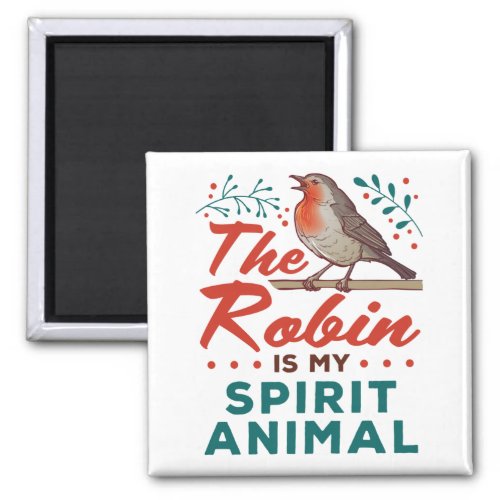 The Robin Is My Spirit Animal Bird Lover Birder Magnet