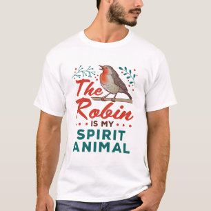 The Robin Is My Spirit Animal Bird Lover Birder T-Shirt