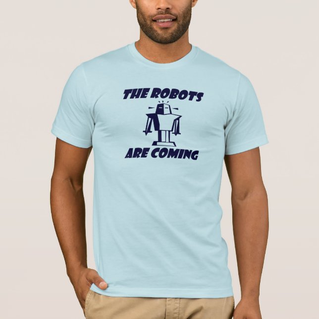The Robots Are Coming ! T-Shirt (Front)