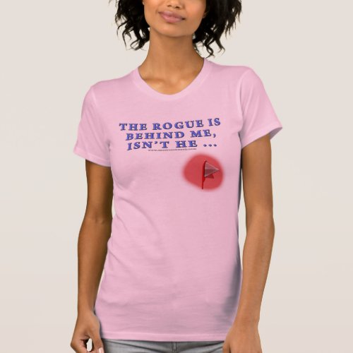 The Rogue is Behind Me T_Shirt