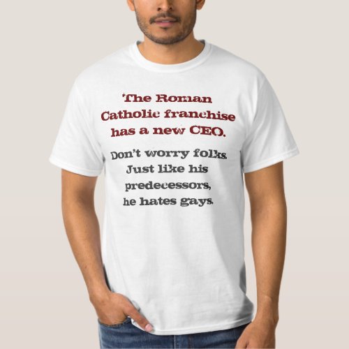 The Roman Catholic Franchise Has A New CEO T_Shirt