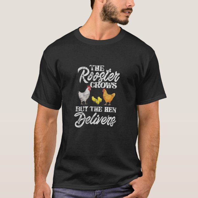 The Rooster Crows But The Hen Delivers Chicken Far T-Shirt (Front)
