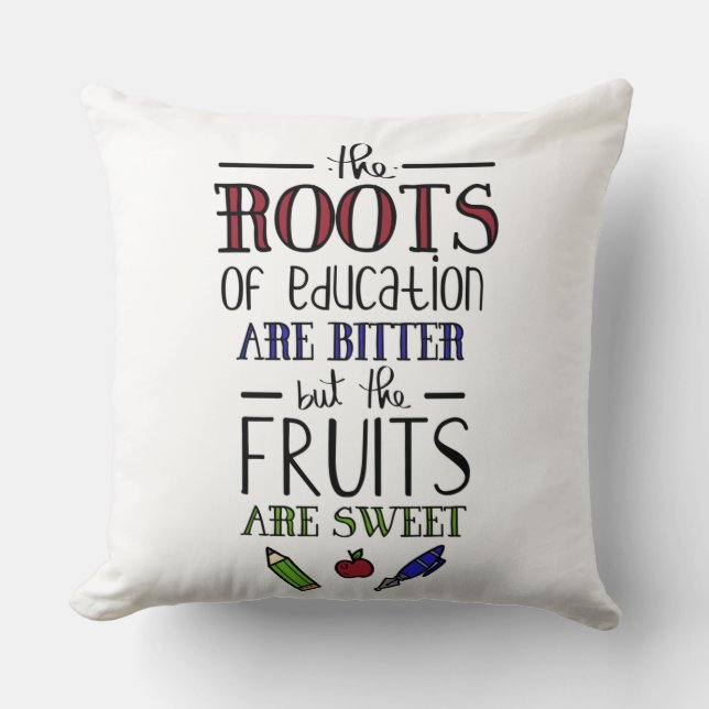 the roots of education are bitter teachers throw pillow (Front)