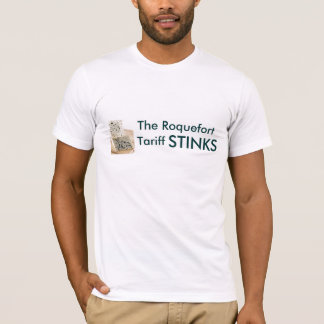 The Roquefort Tariff STINKS T-Shirt