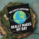 The rotation of the Earth makes my day fun science Postcard<br><div class="desc">This fun word pun postcard features a lovely illustration of our planet with the wording "The Earth's rotation really makes my day" in a white all-caps font and makes the perfect way to raise awareness about environmental protection and to honor our Planet Earth on Earth Day and every day.</div>