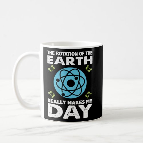 The Rotation of the Earth Really Makes Day  Coffee Mug