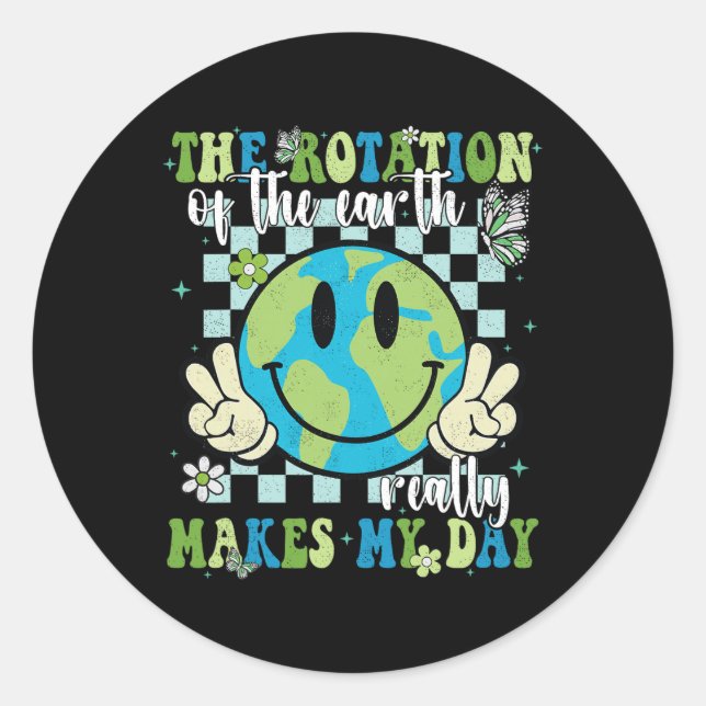 The Rotation Of The Earth Really Makes My Day Eart Classic Round Sticker (Front)