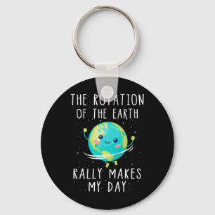 The Rotation Of The Earth Really Makes My Day Keychain