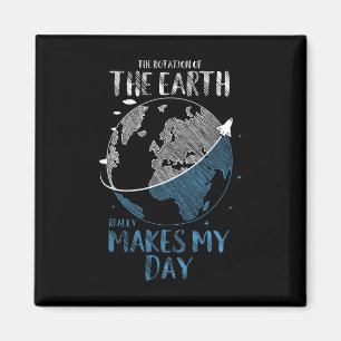 The Rotation Of The Earth Really Makes My Day Plan Magnet