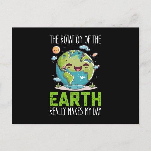 The Rotation Of The Earth Really Makes My Day Postcard