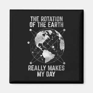 The Rotation Of The Earth Really Makes My Day Scie Magnet