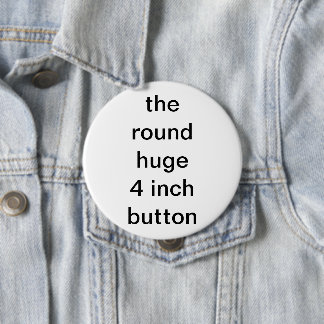 the round huge 4 inch button
