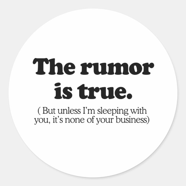 The rumor is true classic round sticker (Front)