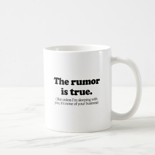 The rumor is true coffee mug