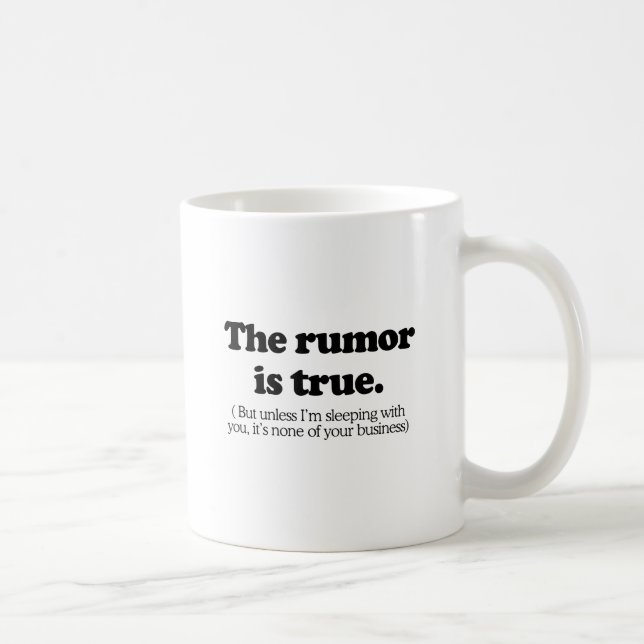 The rumor is true coffee mug (Right)