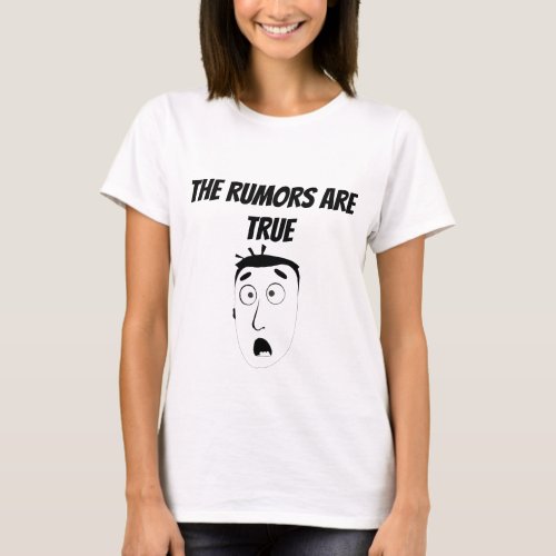 The Rumors Are True T_Shirt
