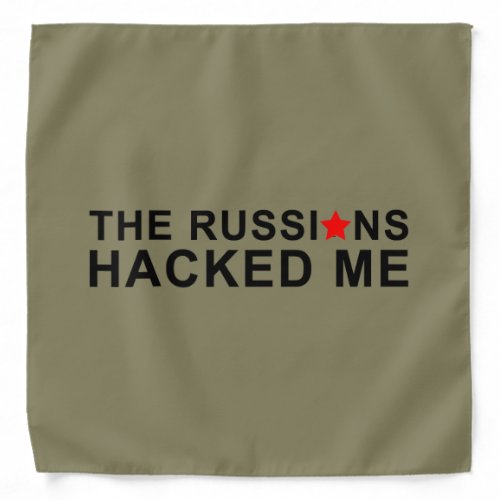 the russians hacked me bandana
