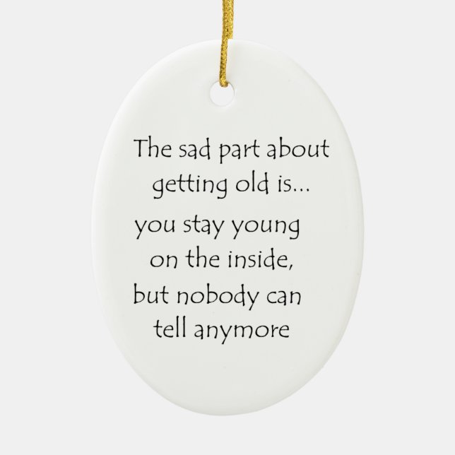 The sad part about getting old is-circle ornament (Front)
