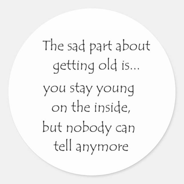 the sad part about getting old is-sticker classic round sticker (Front)