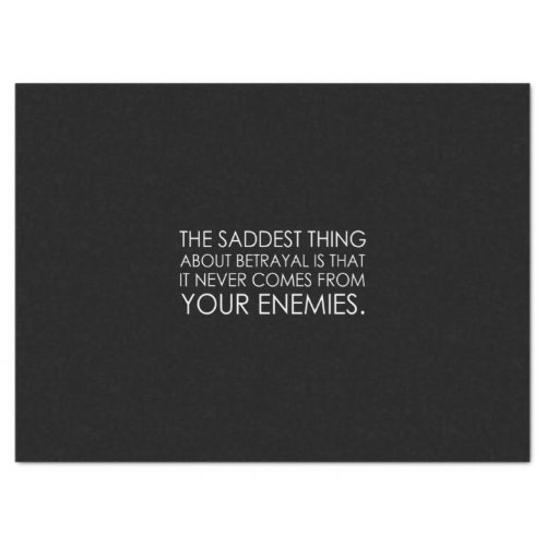 the saddest thing about betrayal is that it never tissue paper