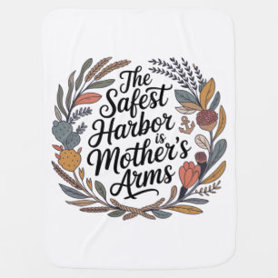 The Safest Harbor Is Mother's Arms Baby Blanket