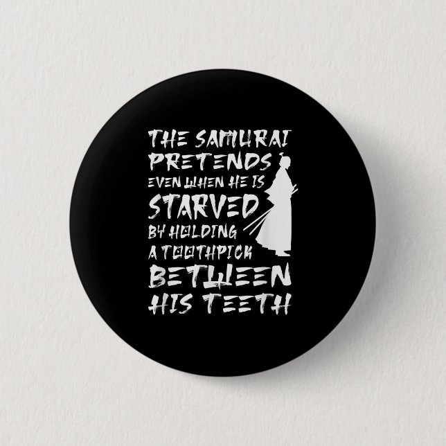 The Samurai Pretends Even When He Is Starved Wise  Button (Front)
