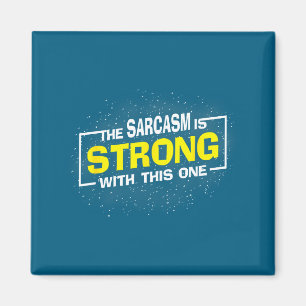 The Sarcasm Is Strong With This One, Sarcastic Say Magnet