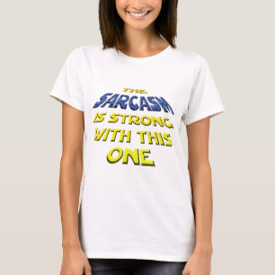The Sarcasm Is Strong With This One T-Shirt