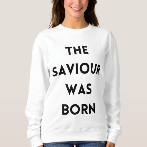 The Saviour was born _ Christmas Sweatshirt