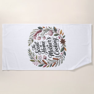 The Scent Of Home Is Mother's Cooking Beach Towel