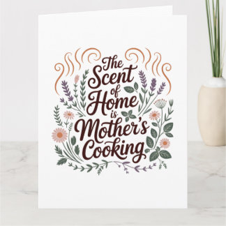 The Scent Of Home Is Mother's Cooking Card