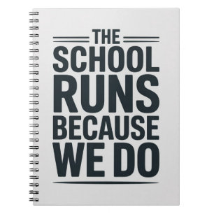 The School Runs Because We Do Staff Appreciation Notebook