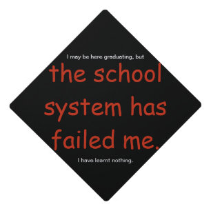 the school system has failed me graduation cap topper