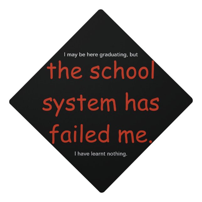 the school system has failed me graduation cap topper (Front)