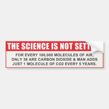 The Science Is Not Settled Bumper Sticker by politix at Zazzle