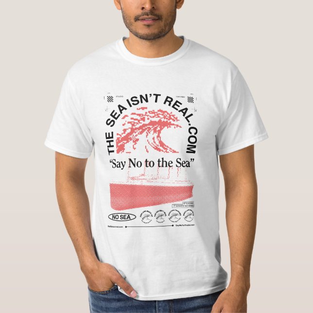 The Sea Isn't Real  T-Shirt (Front)