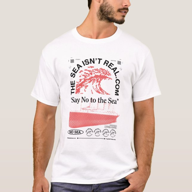 The Sea Isn't Real  T-Shirt (Front)