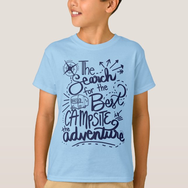 The Search for the Best Campsite is the Adventure T-Shirt (Front)