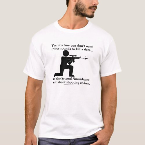 The Second Amendment Isnt About Hunting Deer T_Shirt