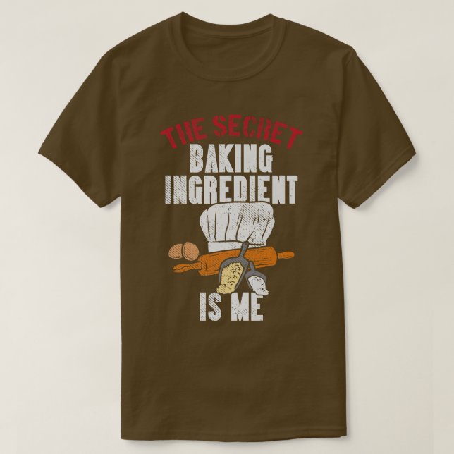 The Secret Baking Ingredient Is Me  T-Shirt (Design Front)
