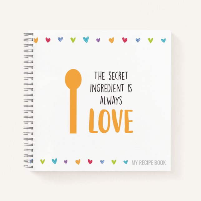 The secret ingredient is always LOVE - Recipe Notebook (Front)