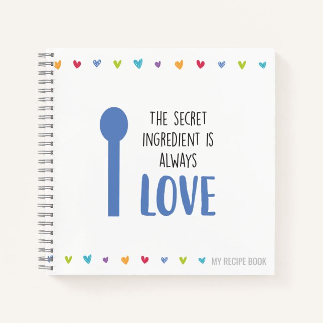 The secret ingredient is always LOVE - Recipe Notebook (Front)