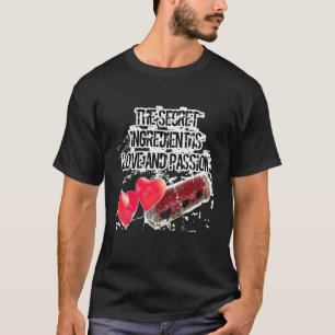 The secret ingredient is love and PASSION  T-Shirt