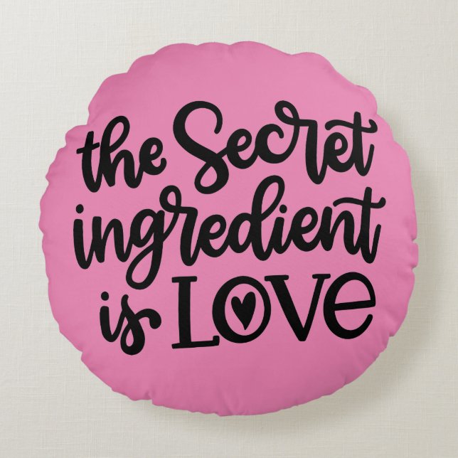 The Secret Ingredient Is Love Round Pillow (Front)