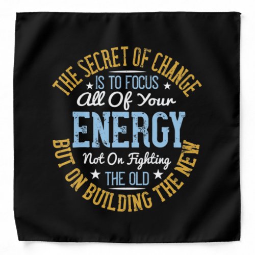 The secret of change is to focus all of your energ bandana